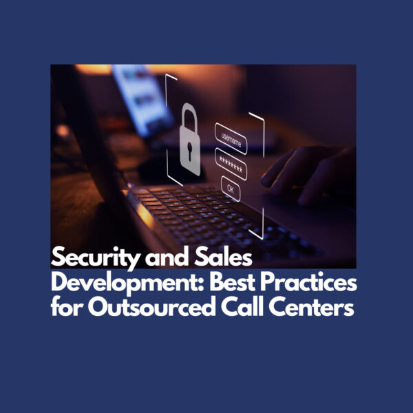 Security and Sales Development Best Practices for Outsourced Call Centers