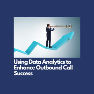 Using Data Analytics to Enhance Outbound Call Success